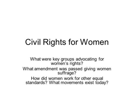 Civil Rights for Women What were key groups advocating for women’s rights? What amendment was passed giving women suffrage? How did women work for other.