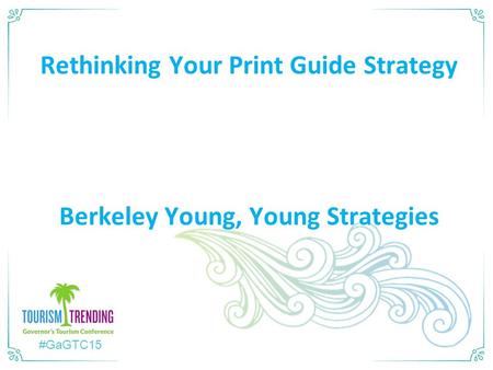 #GaGTC15 Rethinking Your Print Guide Strategy Berkeley Young, Young Strategies.