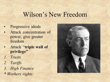 Wilson’s New Freedom Progressive ideals