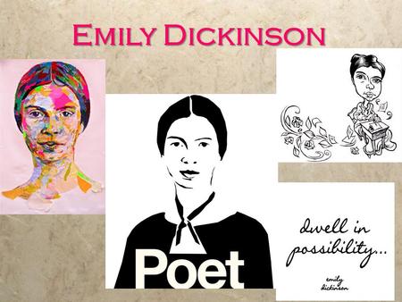 Emily Dickinson. Emily Dickinson (1830 - 1886)  Known for her sometimes sad, reserved nature, looking back on her childhood, she described herself as.