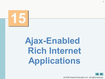  2008 Pearson Education, Inc. All rights reserved. 1 15 Ajax-Enabled Rich Internet Applications.