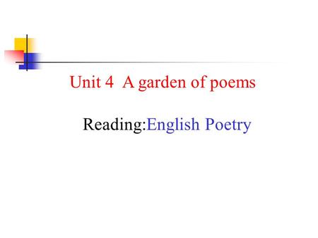 Unit 4 A garden of poems Reading:English Poetry. poem imagination create dream world.