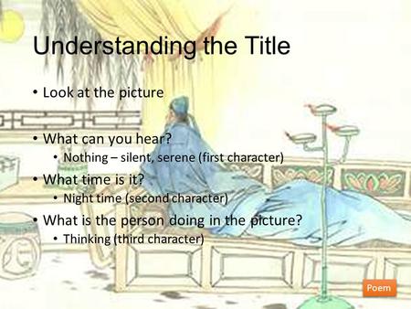Understanding the Title Look at the picture What can you hear? Nothing – silent, serene (first character) What time is it? Night time (second character)