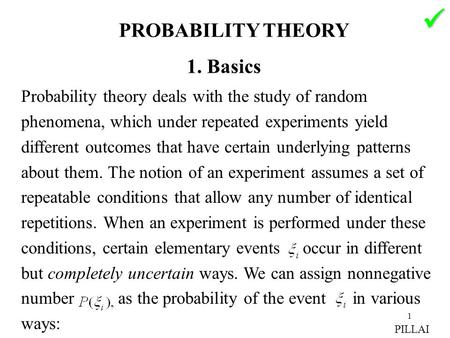 1 1. Basics Probability theory deals with the study of random phenomena, which under repeated experiments yield different outcomes that have certain underlying.