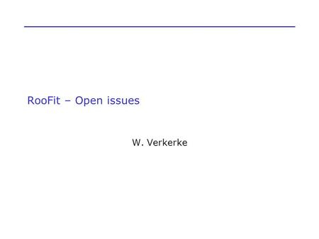 RooFit – Open issues W. Verkerke. Datasets Current class structure Data representation –RooAbsData (abstract base class) –RooDataSet (unbinned [weighted]
