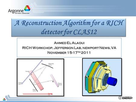A Reconstruction Algorithm for a RICH detector for CLAS12 Ahmed El Alaoui RICH Workchop, Jefferson Lab, newport News, VA November 15-17 th 2011.
