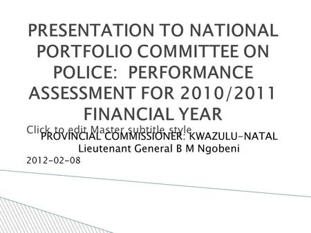 Click to edit Master subtitle style 2/15/12 PRESENTATION TO NATIONAL PORTFOLIO COMMITTEE ON POLICE: PERFORMANCE ASSESSMENT FOR 2010/2011 FINANCIAL YEAR.