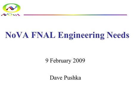 NoVA FNAL Engineering Needs 9 February 2009 Dave Pushka.