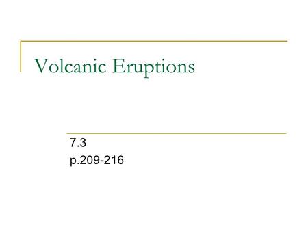 Volcanic Eruptions 7.3 p.209-216.