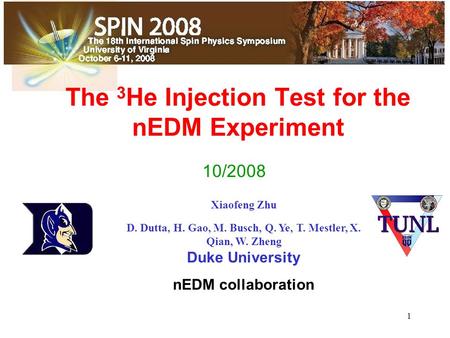 1 The 3 He Injection Test for the nEDM Experiment 10/2008 Xiaofeng Zhu D. Dutta, H. Gao, M. Busch, Q. Ye, T. Mestler, X. Qian, W. Zheng Duke University.