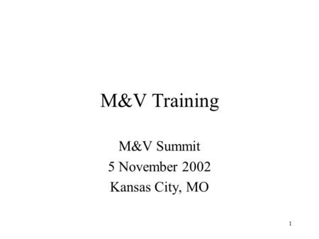 1 M&V Training M&V Summit 5 November 2002 Kansas City, MO.