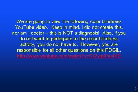 We are going to view the following color blindness YouTube video. Keep in mind, I did not create this, nor am I doctor – this is NOT a diagnosis! Also,