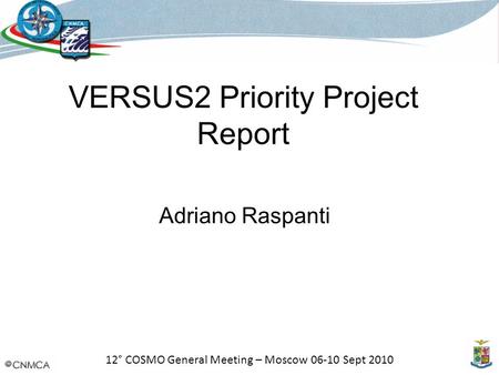 12° COSMO General Meeting – Moscow 06-10 Sept 2010 VERSUS2 Priority Project Report Adriano Raspanti.