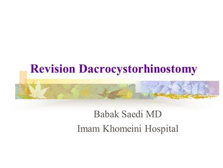 Revision Dacrocystorhinostomy Babak Saedi MD Imam Khomeini Hospital.