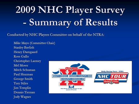 2009 NHC Player Survey - Summary of Results Conducted by NHC Players Committee on behalf of the NTRA: Mike Mayo (Committee Chair) Mike Mayo (Committee.