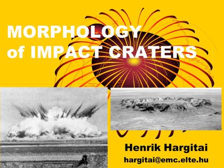 MORPHOLOGY of IMPACT CRATERS Henrik Hargitai