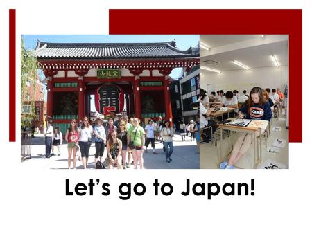 Let’s go to Japan!. New Perspectives: Japan Program Overview  Study Tour Dates Tour 1: June 16-June 30, 2016 Tour 2: June 30-July 14, 2016  Duration: