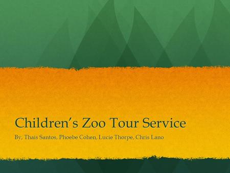 Children’s Zoo Tour Service By, Thais Santos, Phoebe Cohen, Lucie Thorpe, Chris Lano.
