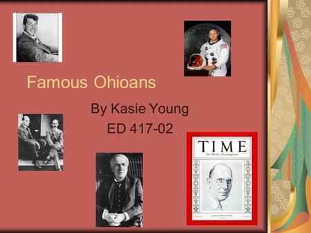 Famous Ohioans By Kasie Young ED 417-02.