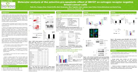 Molecular analysis of the selective pro-apoptotic effect of BN107 on estrogen receptor negative breast cancer cells Ruth Chu, Xiaoyue Zhao, Chandi Griffin,