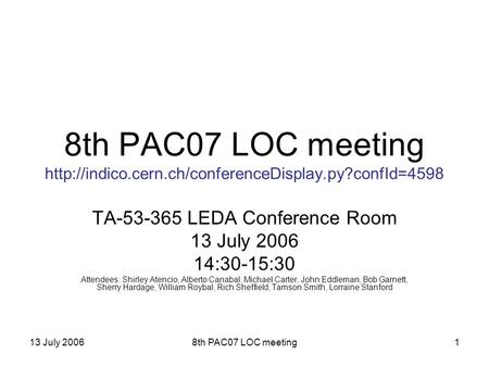 13 July 20068th PAC07 LOC meeting1 8th PAC07 LOC meeting  TA-53-365 LEDA Conference Room 13 July.
