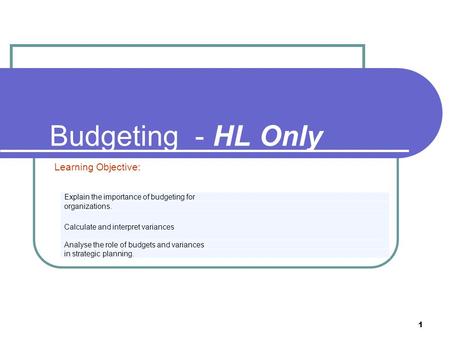 Budgeting - HL Only Learning Objective: