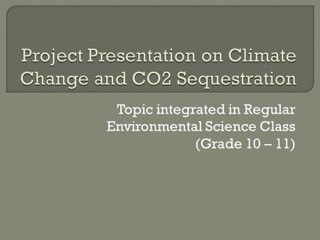 Topic integrated in Regular Environmental Science Class (Grade 10 – 11)