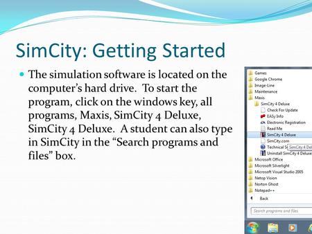 SimCity: Getting Started The simulation software is located on the computer’s hard drive. To start the program, click on the windows key, all programs,