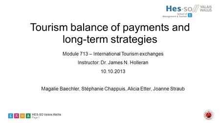 HES-SO Valais-Wallis Page 1 Tourism balance of payments and long-term strategies Module 713 – International Tourism exchanges Instructor: Dr. James N.
