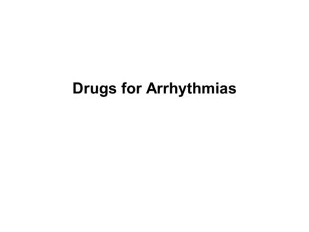 Drugs for Arrhythmias.