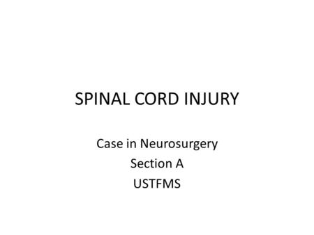 SPINAL CORD INJURY Case in Neurosurgery Section A USTFMS.
