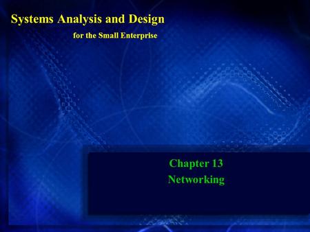 Systems Analysis and Design for the Small Enterprise Chapter 13 Networking.