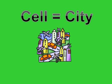 Cell = City.