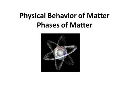 Physical Behavior of Matter Phases of Matter 2 Forms of Energy Kinetic Energy Energy of motion Temperature is the measurement of the average K.E. Higher.