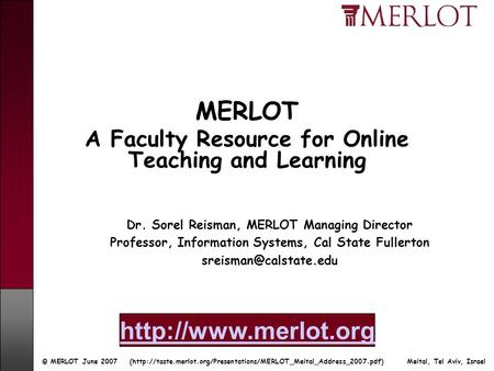 © MERLOT June 2007 (http://taste.merlot.org/Presentations/MERLOT_Meital_Address_2007.pdf) Meital, Tel Aviv, Israel Dr. Sorel Reisman, MERLOT Managing Director.