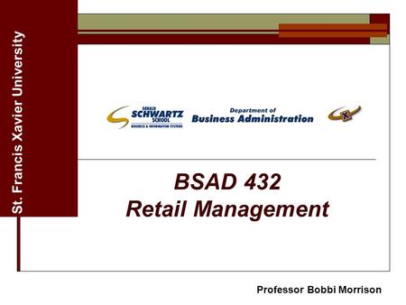 St. Francis Xavier University BSAD 432 Retail Management Professor Bobbi Morrison.
