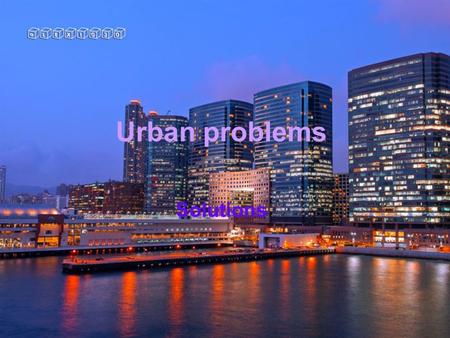 Urban problems Solutions. Urban planning New towns.