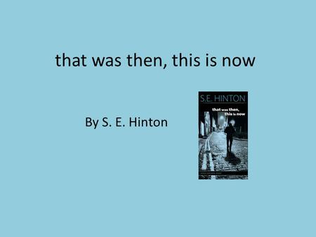 That was then, this is now By S. E. Hinton. S.E. Hinton Why did the author go by her initials, S.E. Hinton, instead of her full name, Susan Eloise Hinton?