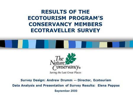Survey Design: Andrew Drumm -- Director, Ecotourism Data Analysis and Presentation of Survey Results: Elena Pappas September 2000 RESULTS OF THE ECOTOURISM.