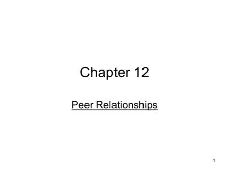 Chapter 12 Peer Relationships.