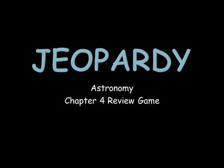 Astronomy Chapter 4 Review Game