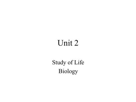 Unit 2 Study of Life Biology. 8 Characteristics of Life What makes something alive or living? Brainstorm your ideas now?