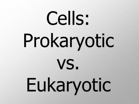 Cells: Prokaryotic vs. Eukaryotic. Cells  Cells – basic unit of living organisms.  Level of organization: < cell < tissue < organ < organ system < organism.