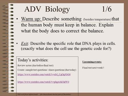 ADV Biology 1/6 Warm up: Describe something (besides temperature) that the human body must keep in balance. Explain what the body does.