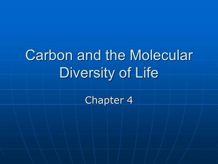 Carbon and the Molecular Diversity of Life Chapter 4.