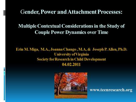 Gender, Power and Attachment Processes: Multiple Contextual Considerations in the Study of Couple Power Dynamics over Time Erin M. Miga, M.A., Joanna Chango,