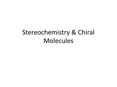 Stereochemistry & Chiral Molecules. Isomerism Isomers are different compounds with the same molecular formula 1) Constitutional isomers: their atoms are.