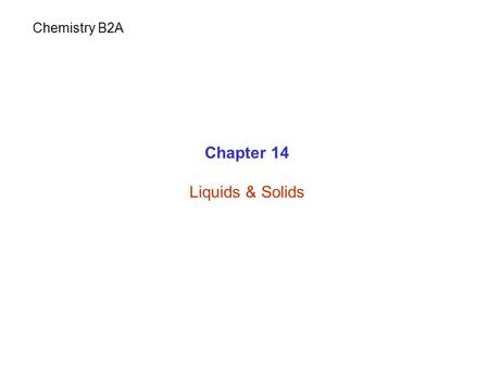 Chapter 14 Liquids & Solids Chemistry B2A. Introduction Attractive forces Kinetic energy Keeps molecules apartBrings molecules together Physical sate.