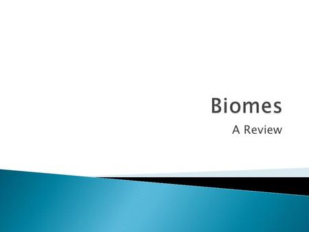 A Review.  Biomes are a geographical area of distinctive plant and animal groups adapted to the climate and geography of the region. There are over 30.