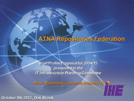 ATNA Repositories Federation Brief Profile Proposal for 2014/15 presented to the IT Infrastructure Planning Committee Mauro Zanardini (consorzio Arsenàl.IT)